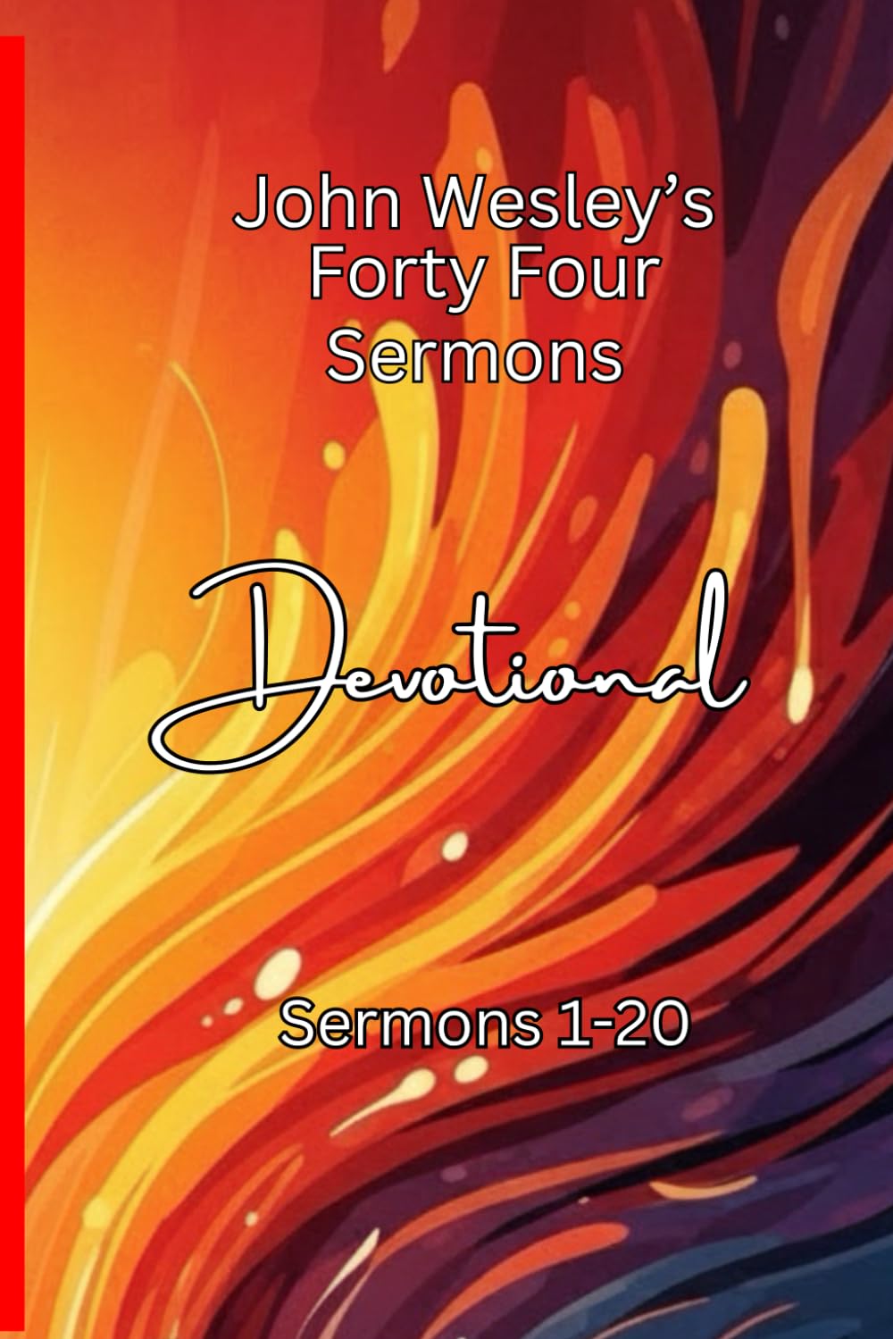 John Wesley 44 Sermon's Devotional Sermon's 1-20: Summarised Sermons with a Devotional