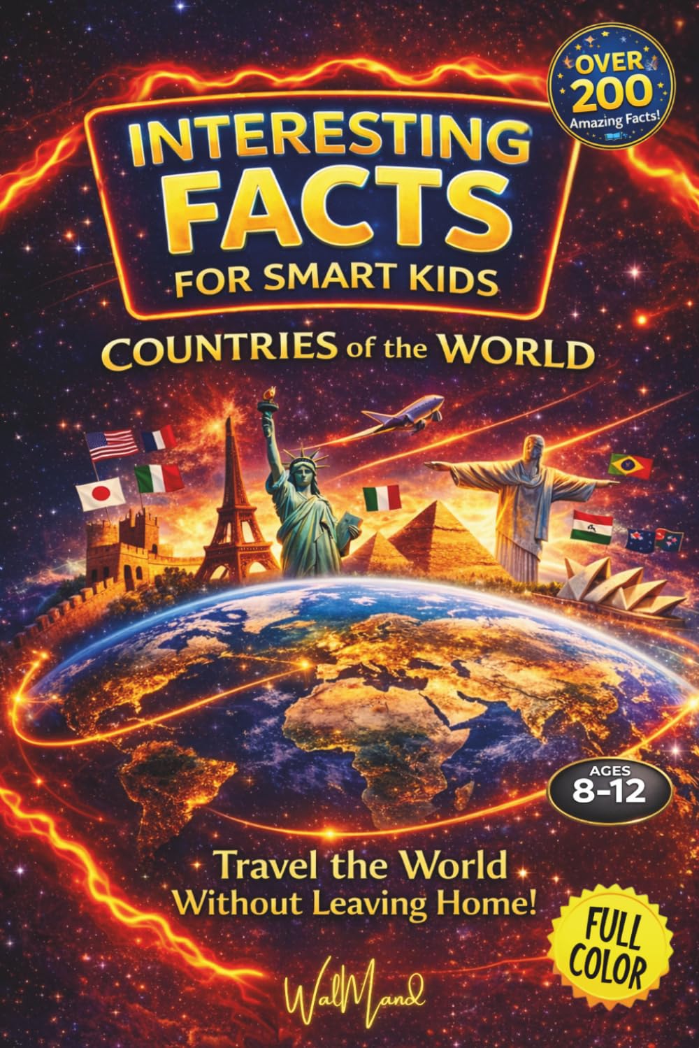 Interesting Facts for Smart Kids - Countries of the World: 200+ Fun and Educational Facts About Geography, Cultures, Landmarks, and Amazing Places Around the World