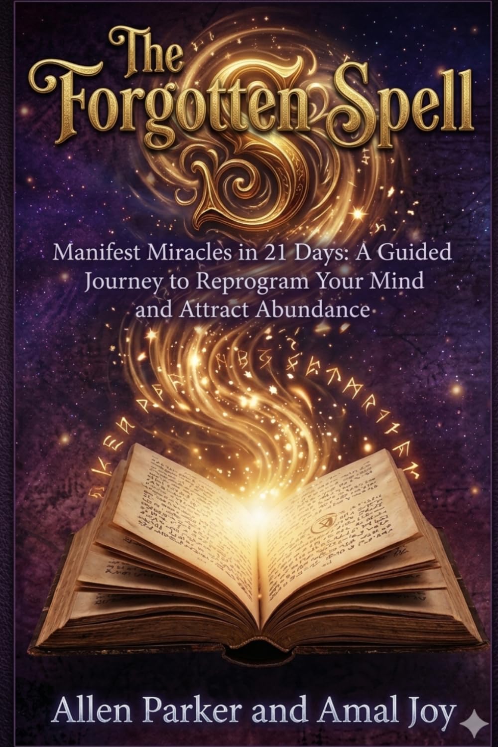 The Forgotten Spell: Manifest Miracles in 21 Days: Reprogram Your Mind, Activate the Law of Attraction, and Create a Life of Abundance