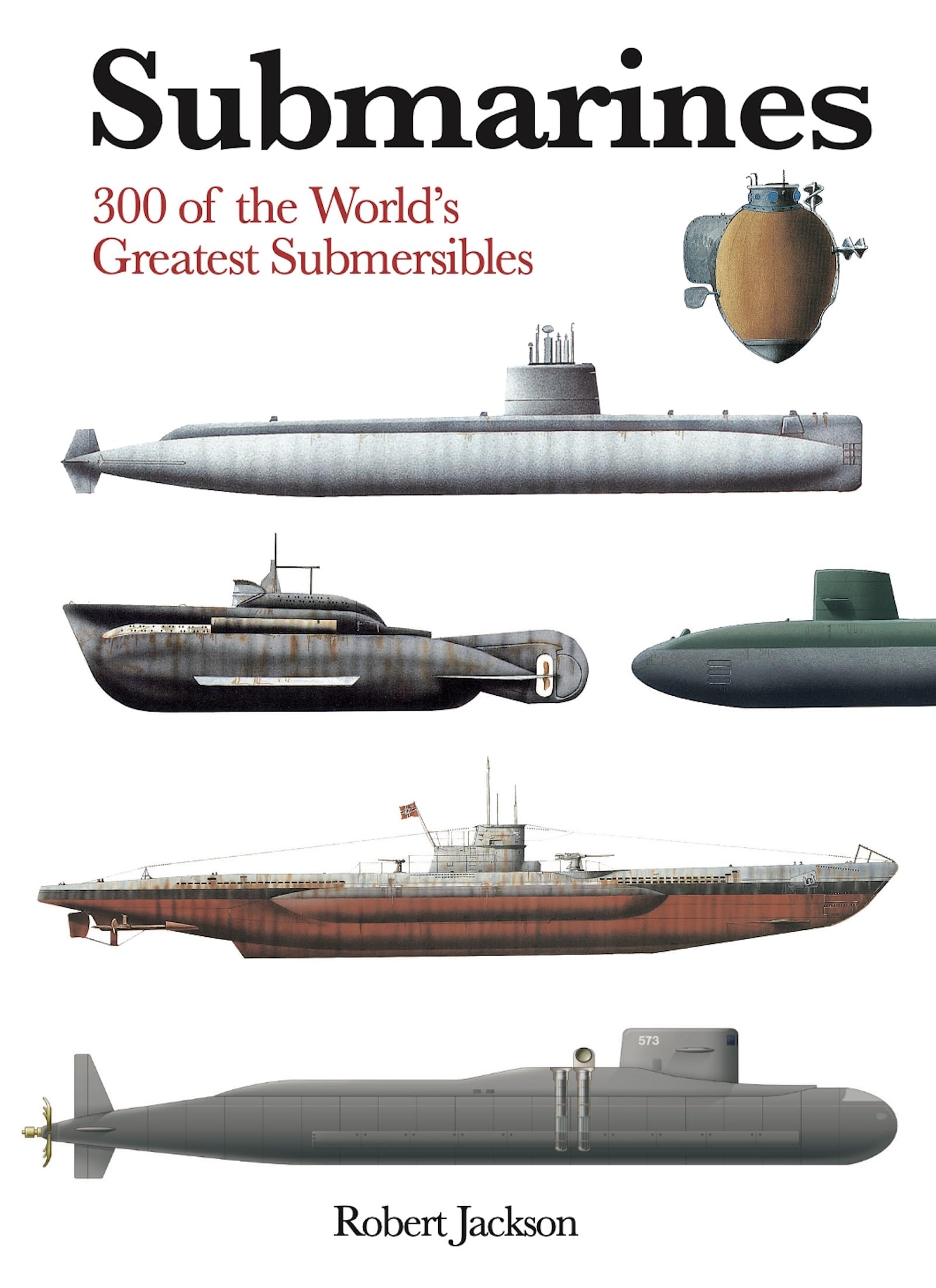 Robert JacksonSubmarines (Mini Encyclopedia): 300 of the World's Greatest Submersibles (Mini Expert Guides)