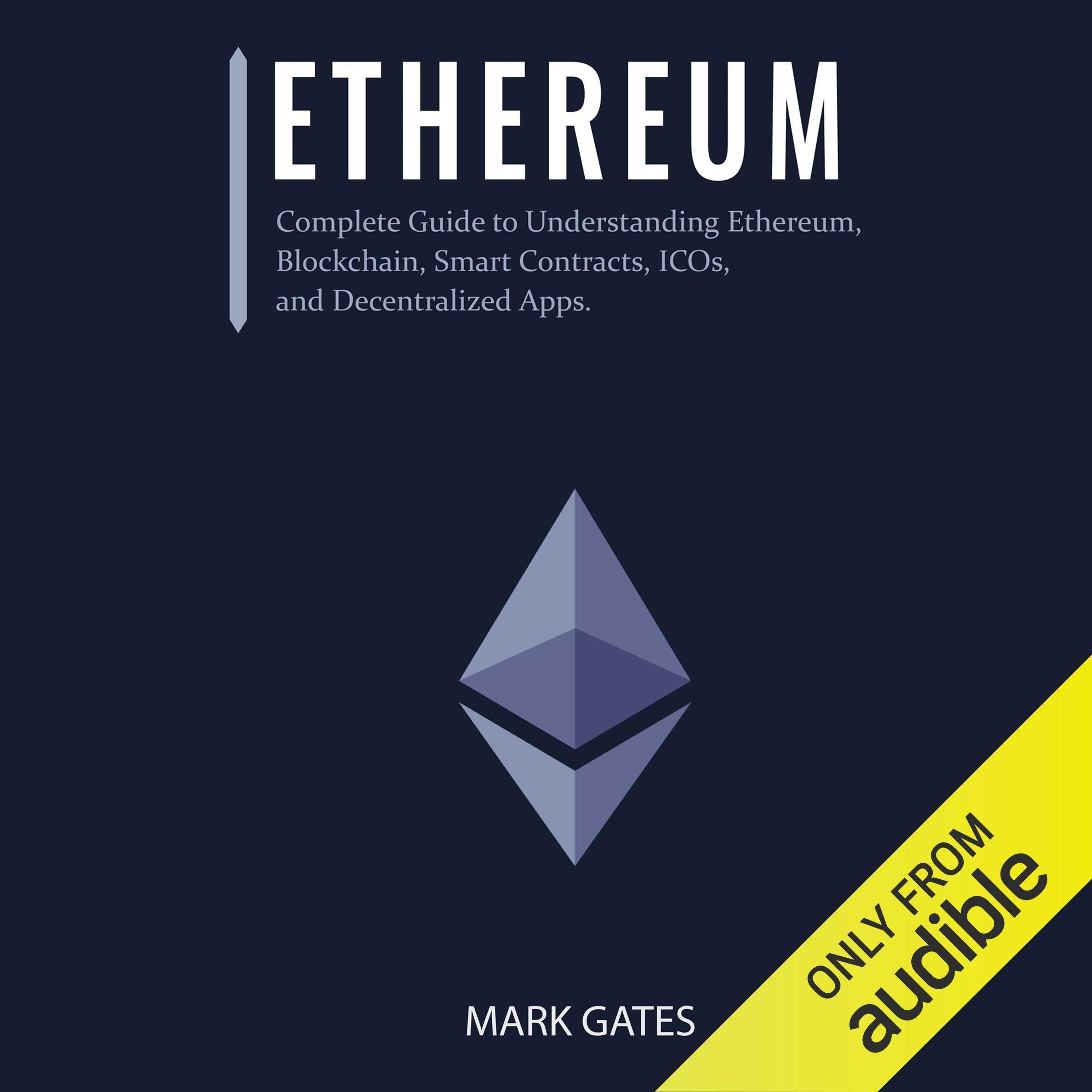 Ethereum: Complete Guide to Understanding Ethereum, Blockchain, Smart Contracts, ICOs, and Decentralized Apps
