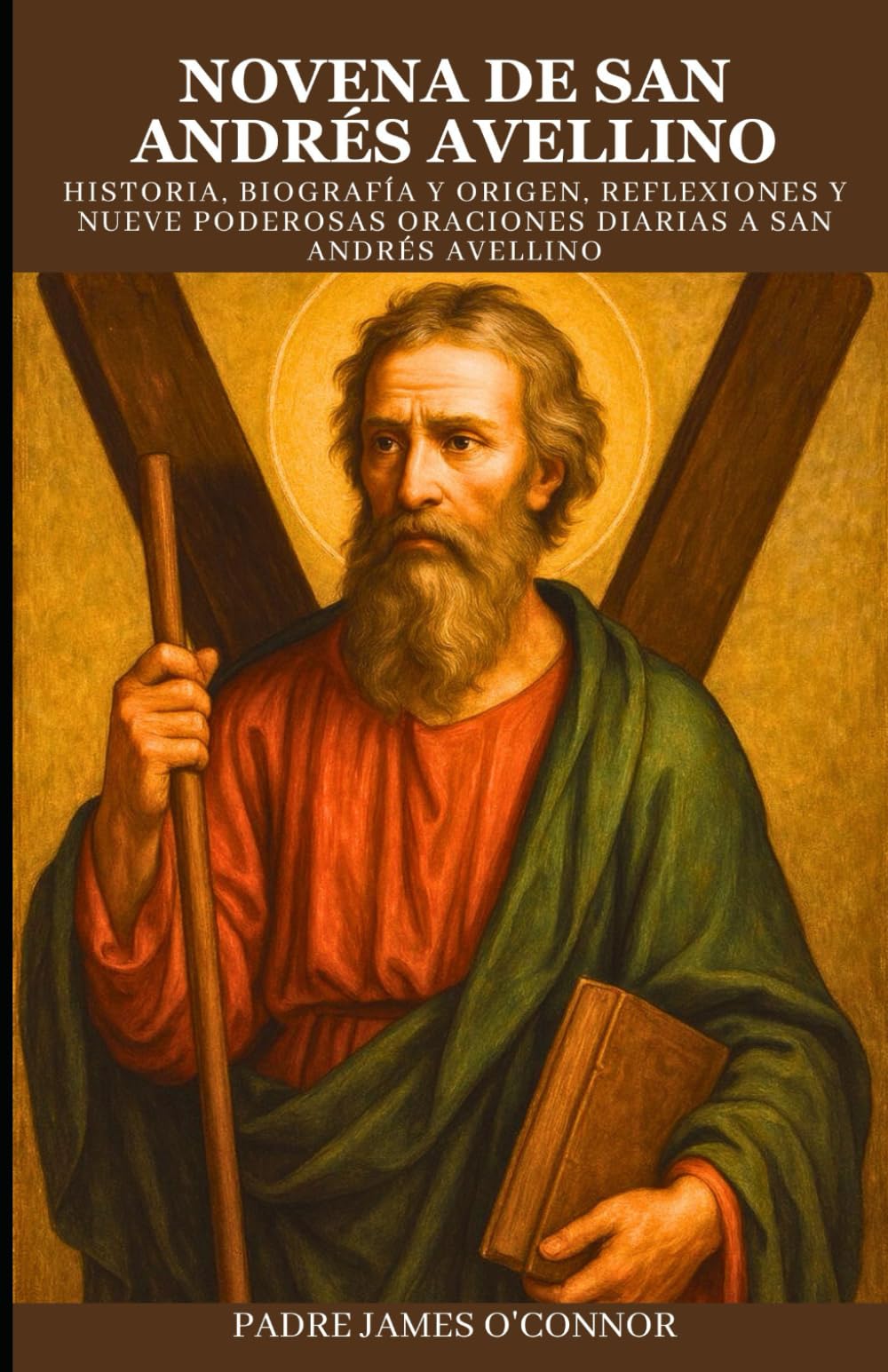 NOVENA DE SAN ANDRÉS AVELLINO: Historia, biografía y origen, reflexiones y nueve poderosas oraciones diarias a San Andrés Avellino