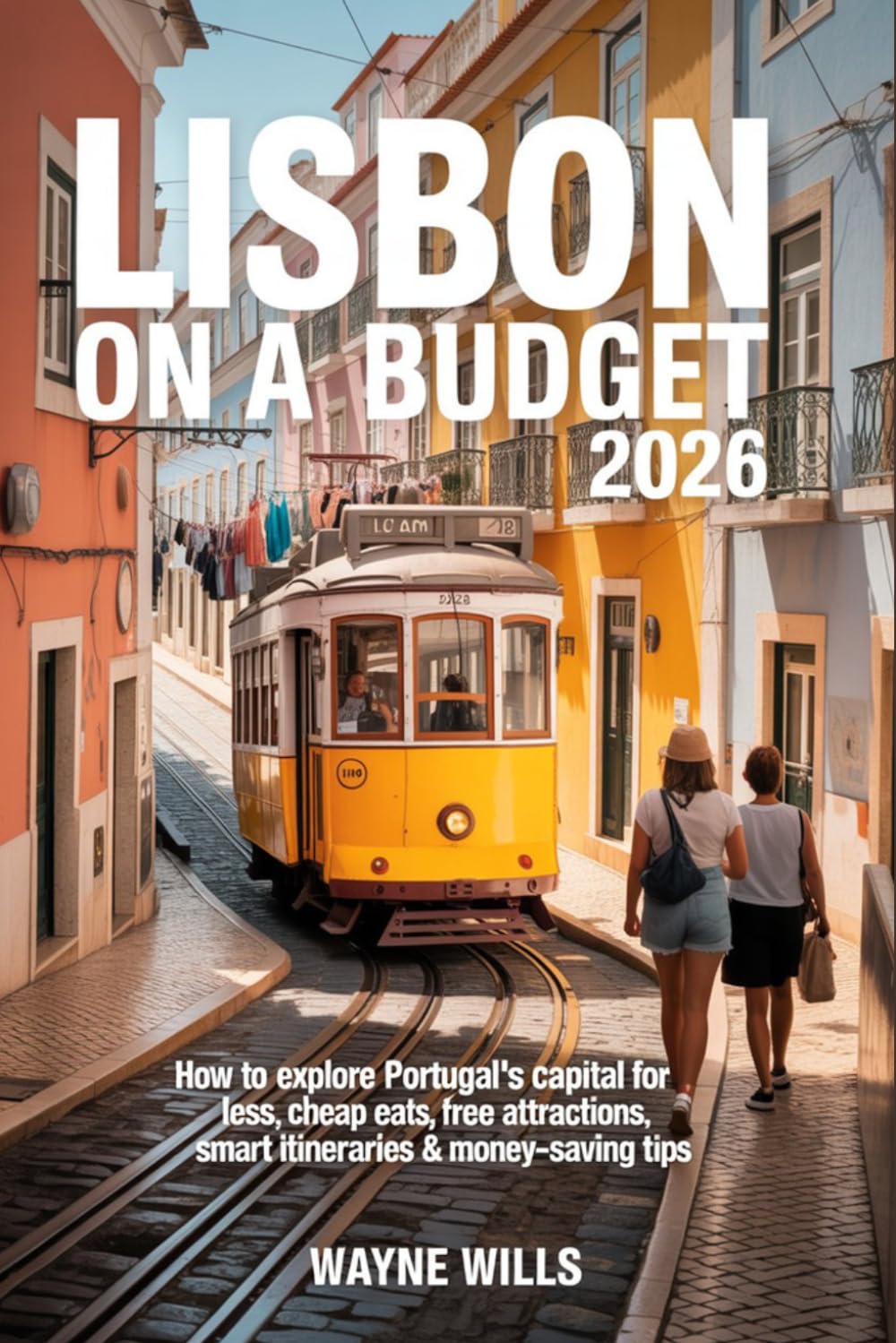 Lisbon on a budget 2026: How to Explore Portugal’s Capital for Less, Cheap Eats, Free Attractions, Smart Itineraries & Money-Saving Tips