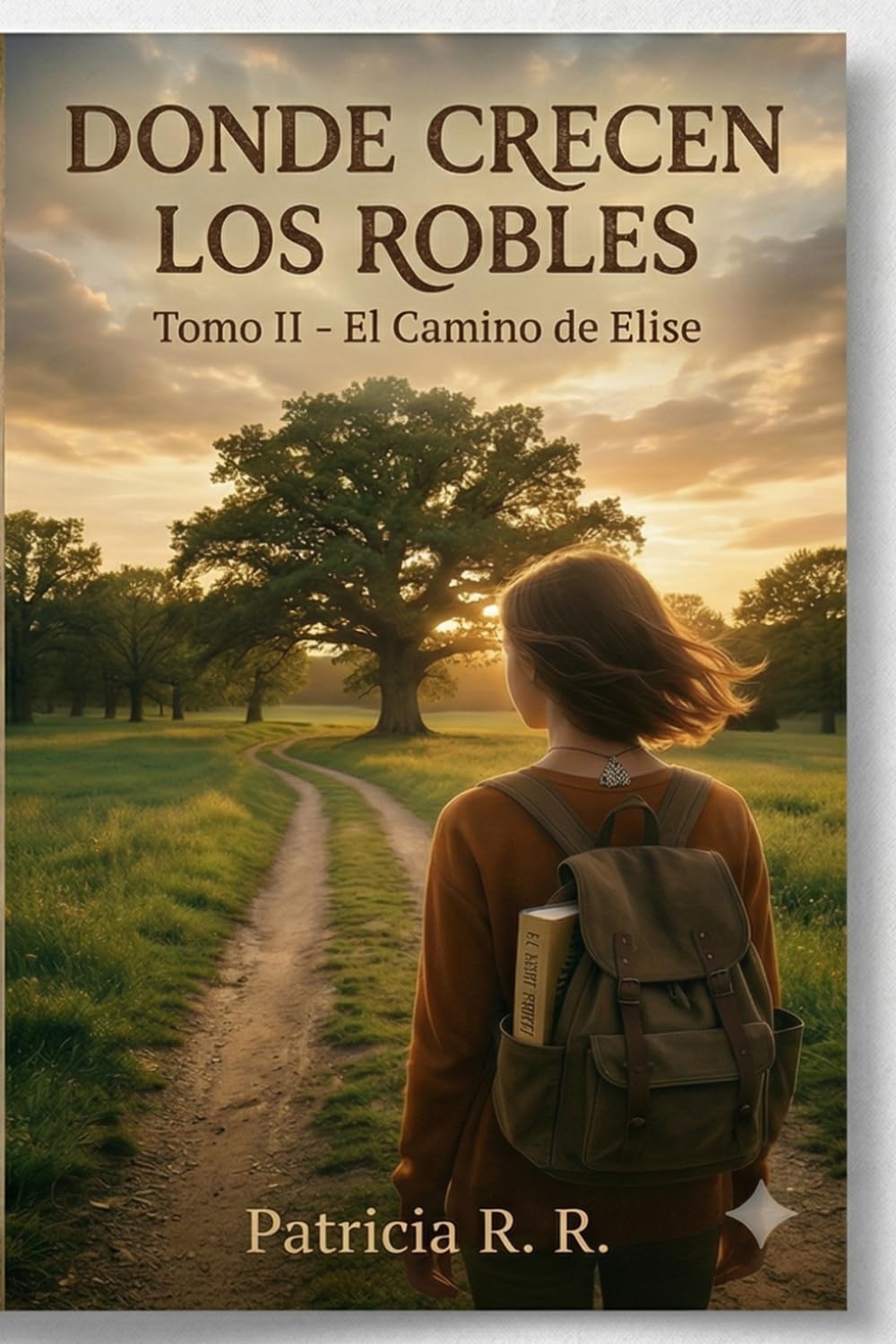Donde Crecen los Robles - tomo II " EL CAMINO DE ELISE ": Crecer también es querer (NOVELA “Donde crecen los robles”)