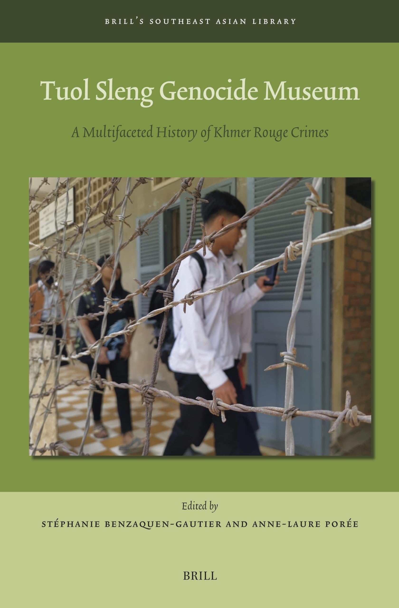 Tuol Sleng Genocide Museum: A Multifaceted History of Khmer Rouge Crimes: 13 (Brill's Southeast Asian Library, 13)