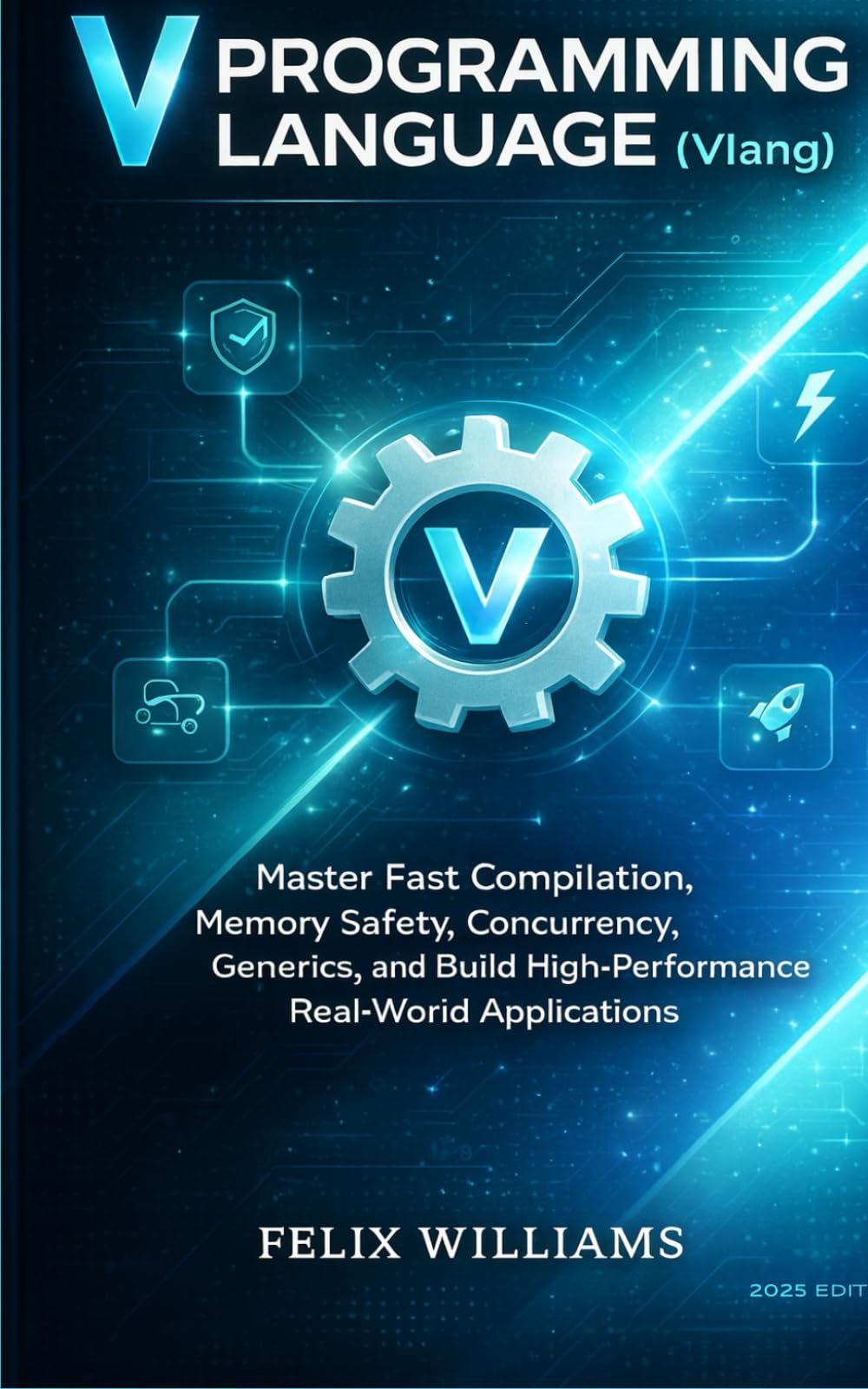 V Programming Language (Vlang): Master Fast Compilation, Memory Safety, Concurrency, Generics, and Build High-Performance Real-World Applications