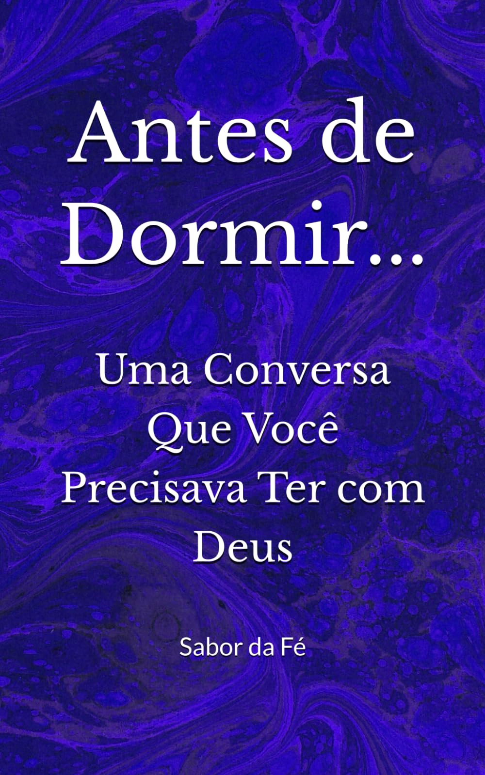 Antes de Dormir…: Uma Conversa Que Você Precisava Ter com Deus