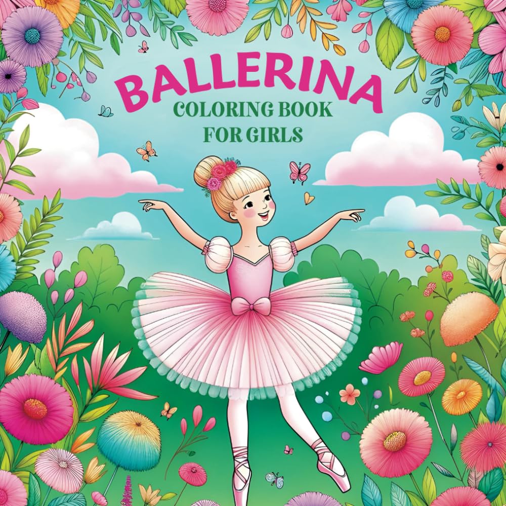Ballerina Coloring Book For Girls: Graceful Ballerinas, Beautiful Ballet Dresses, and Dreamy Dance Scenes, A Fun Book Filled with Flowers, Ballet Shoes, and Bows