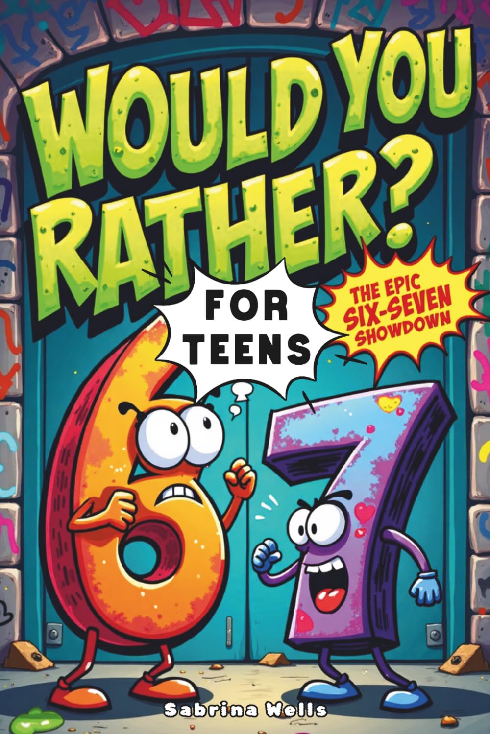 The Epic Six-Seven Showdown "Would You Rather" for Teens: 300+ Screen-Free Hilarious, Gross, and Impossible Questions for Cool Teens, inspired by the viral 6 7 trend