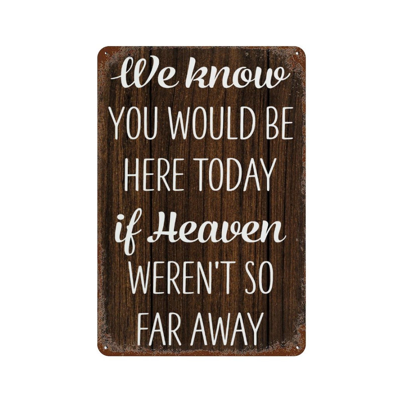 We Know You Would Be Here Today If Heaven Weren't So Far Away Rustic Metal Home Decor for Business Men Outdoor Vintage Metal Sign for Yard Aluminum Metal Sign 8 X 12 Inch