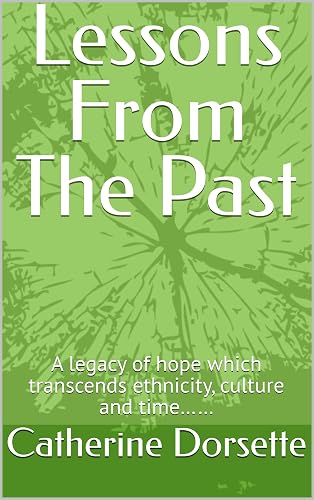 Lessons From The Past: A legacy of hope which transcends ethnicity, culture and time……