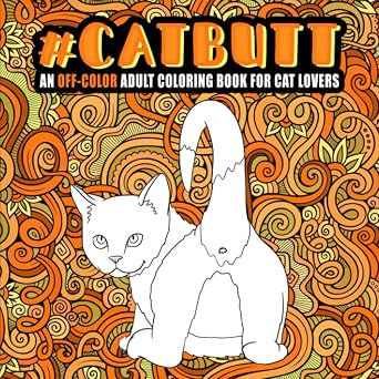 Cat Butt An Off-Color Adult Coloring Book for Cat Lovers