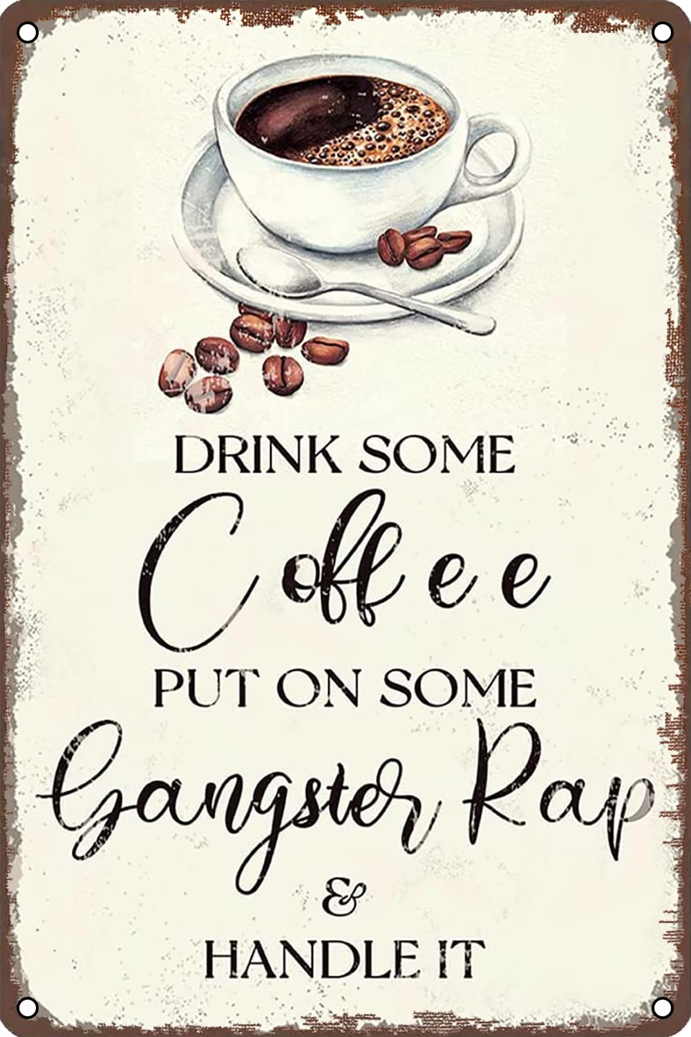Pibonto Wall Art Inspirational Quotes Metal Tin Sign Drink Some Coffee Put On Some Gangster Rap And Handle It Retro Wall Decor For Home Bathroom Garden Man Cave Bars Restaurants Cafes Office Store Sign 8X5.5 Inch