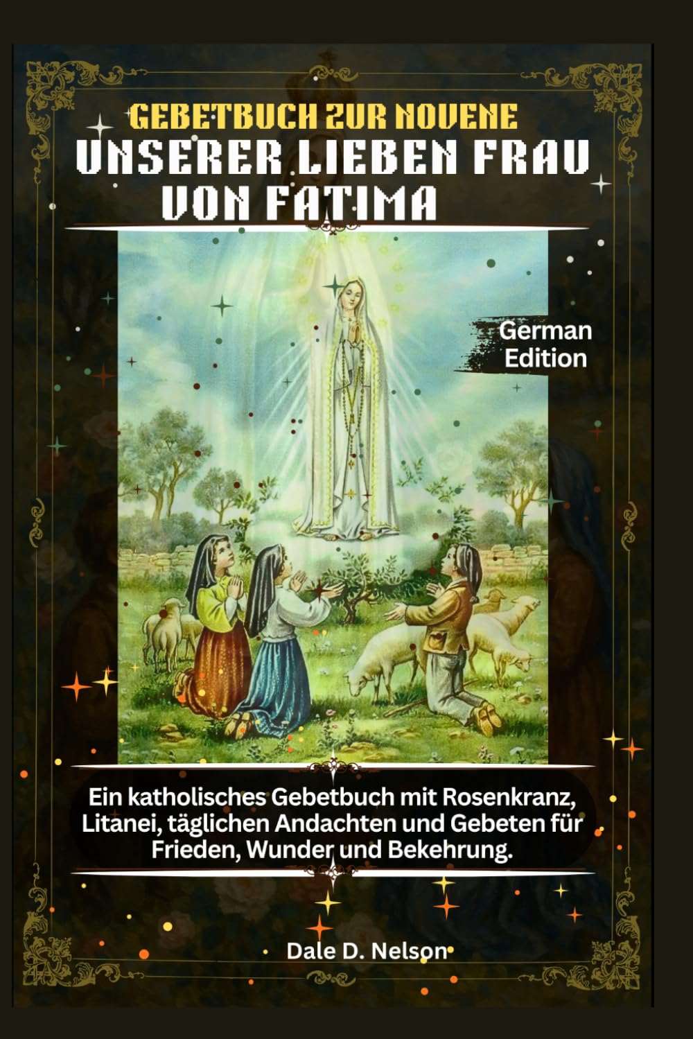GEBETBUCH ZUR NOVENE UNSERER LIEBEN FRAU VON FATIMA: Ein katholisches Gebetbuch mit Rosenkranz, Litanei, täglichen Andachten und Gebeten für Frieden, Wunder und Bekehrung.