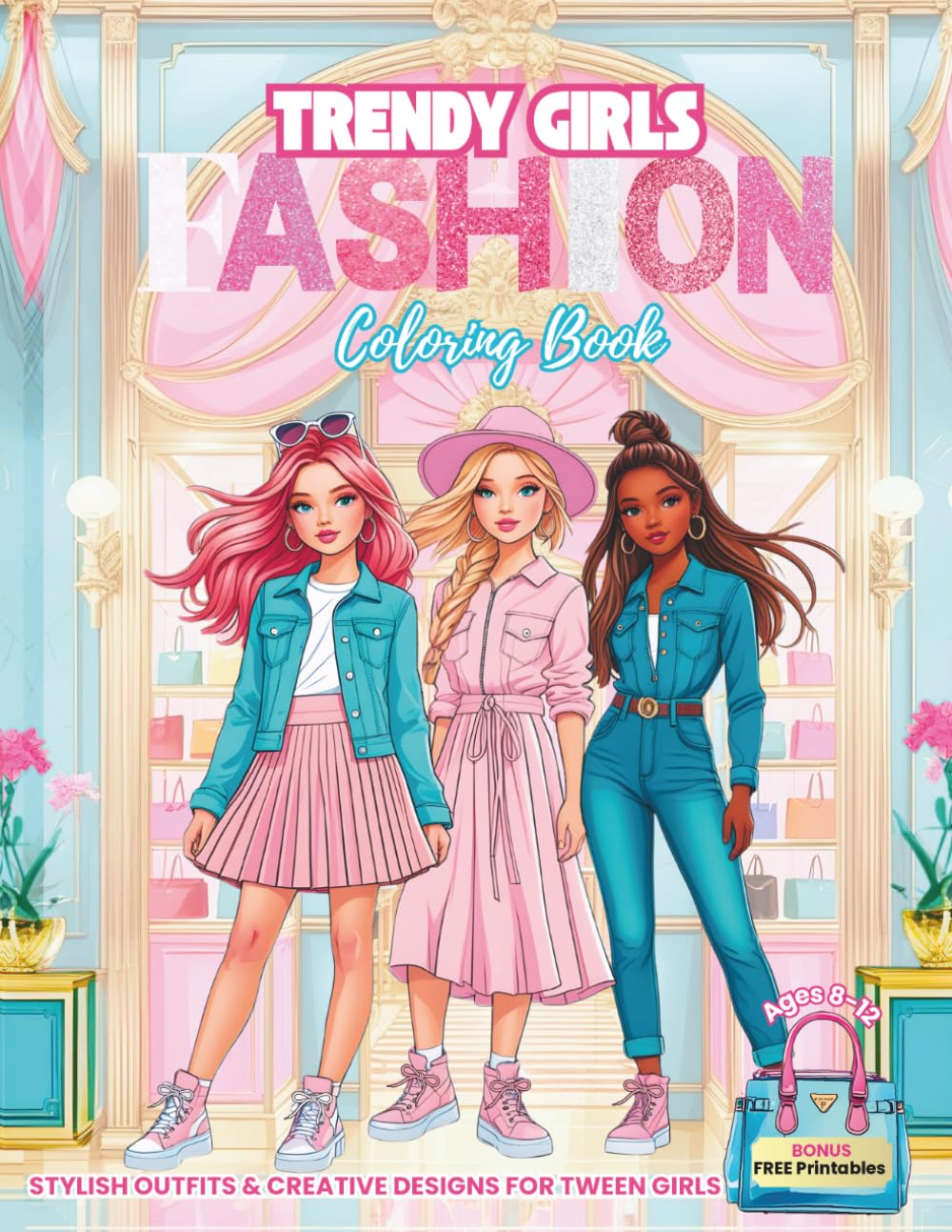 Trendy Girls Fashion Coloring Book: Stylish Outfits & Creative Designs for Tween Girls Ages 8–12