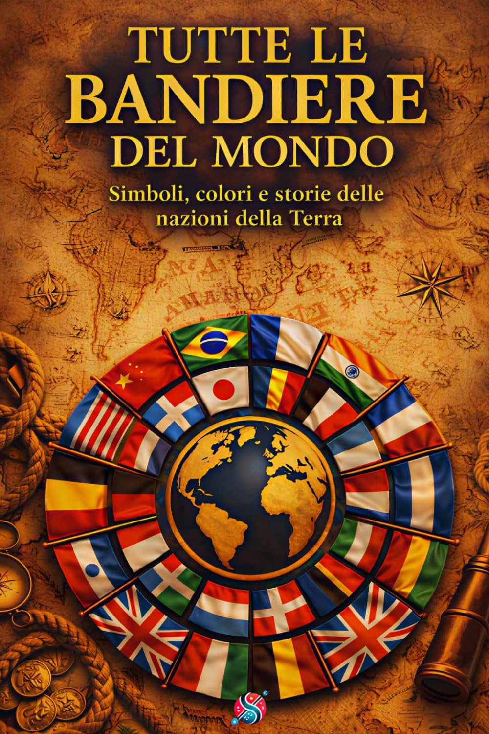 Tutte le bandiere del mondo (a colori): Simboli, colori e storie delle nazioni della terra