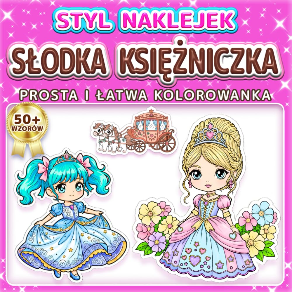 SŁODKA KSIĘŻNICZKA: PROSTA I ŁATWA KOLOROWANKA: Ponad 50 wzorów w stylu Chibi Anime dla dzieci, dorosłych i seniorów. Relaks, odstresowanie i prezent ... Kawaii (Kolorowanka w Stylu Naklejek)