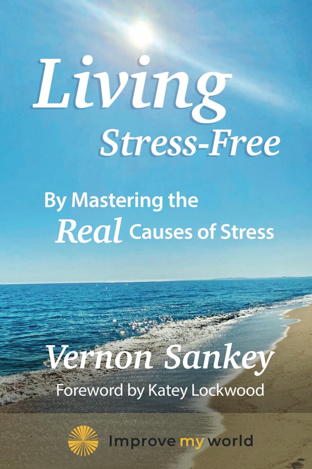Living Stress-Free: By Mastering the Real Causes of Stress