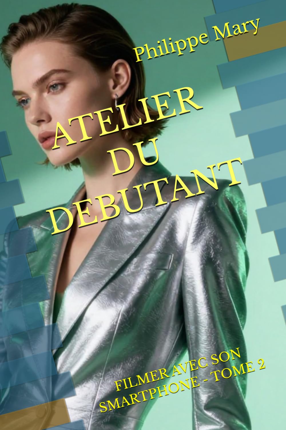 ATELIER DU DEBUTANT: FILMER AVEC SON SMARTPHONE - TOME 2