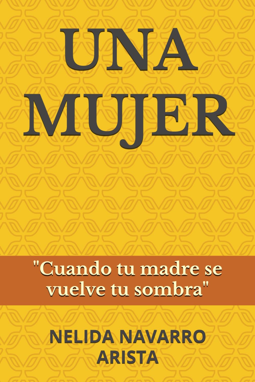 UNA MUJER: Cuando Tu Madre Se Vuelve Tu Sombra