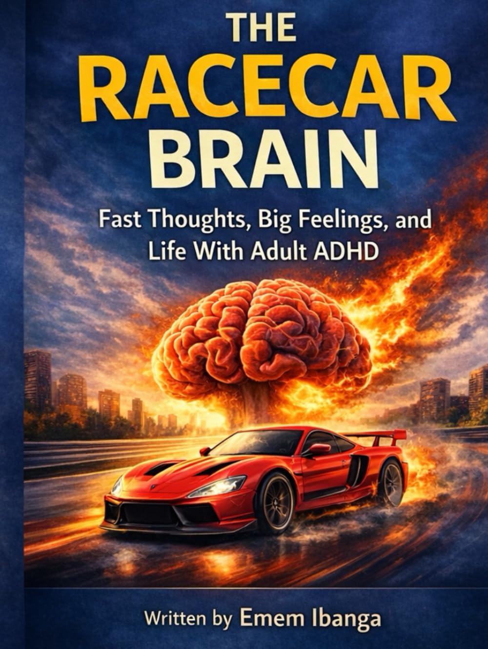 THE RACECAR BRAIN: Fast Thoughts, Big Feelings, and Life With Adult ADHD