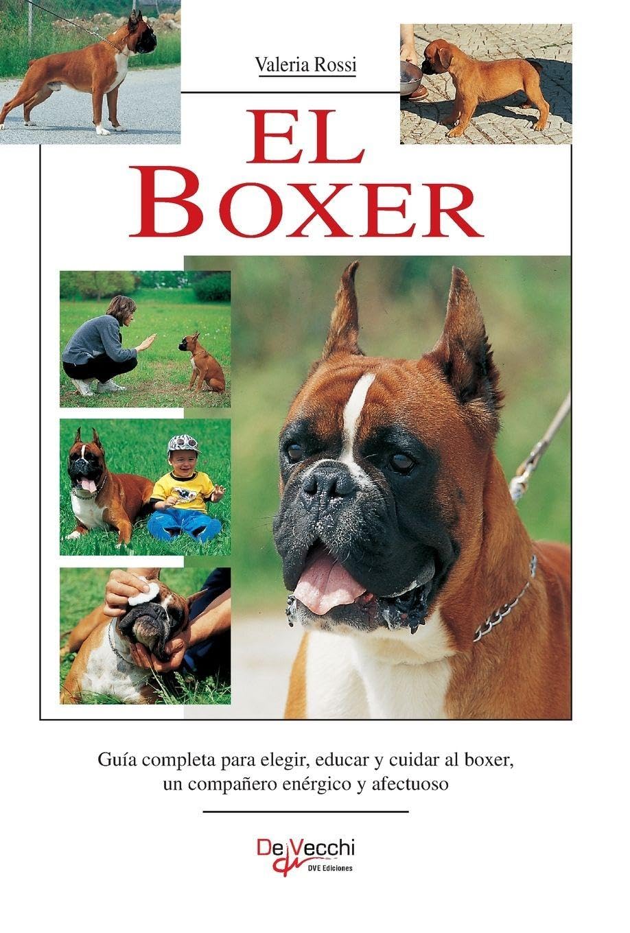 El Boxer: Guía completa para elegir, educar y cuidar al boxer, un compañero enérgico y afectuoso
