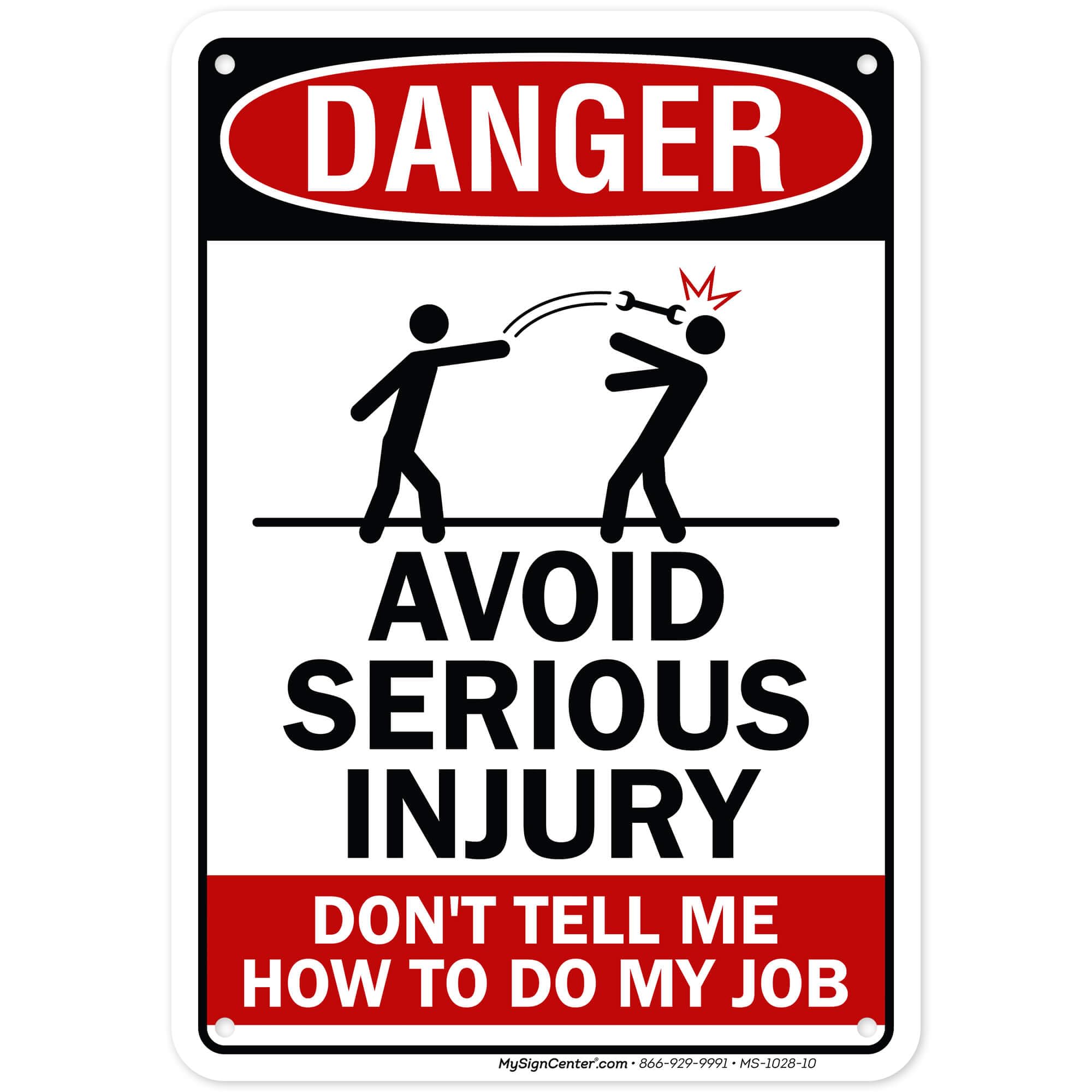 Danger, Avoid Serious Injury, Don't Tell Me How To Do My Job Sign, 7x10 Inches, Rust Free .040 Aluminum, Fade Resistant, Made in USA by My Sign Center