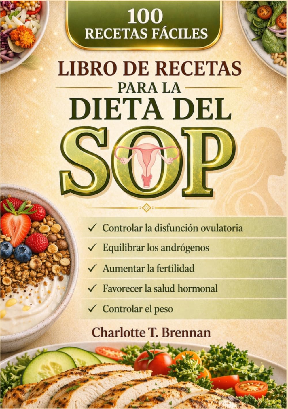 Libro de recetas para la dieta del SOP: 100 recetas fáciles para controlar la disfunción ovulatoria, equilibrar los andrógenos, aumentar la fertilidad, favorecer la salud hormonal y controlar el peso