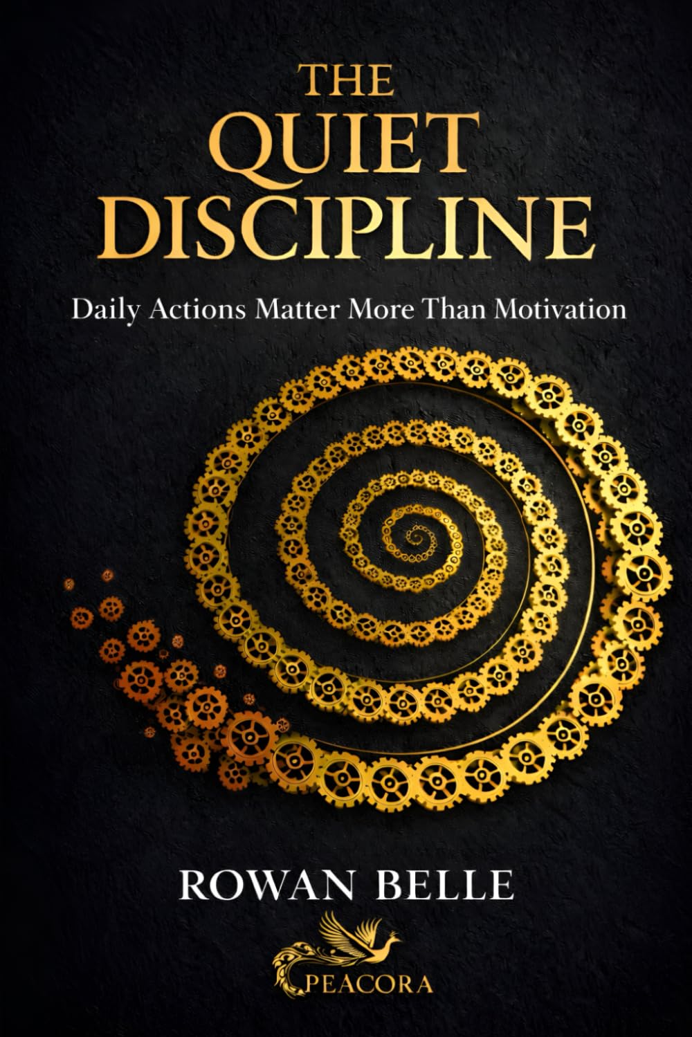 THE QUIET DISCIPLINE: Daily Actions Matter More Than Motivation