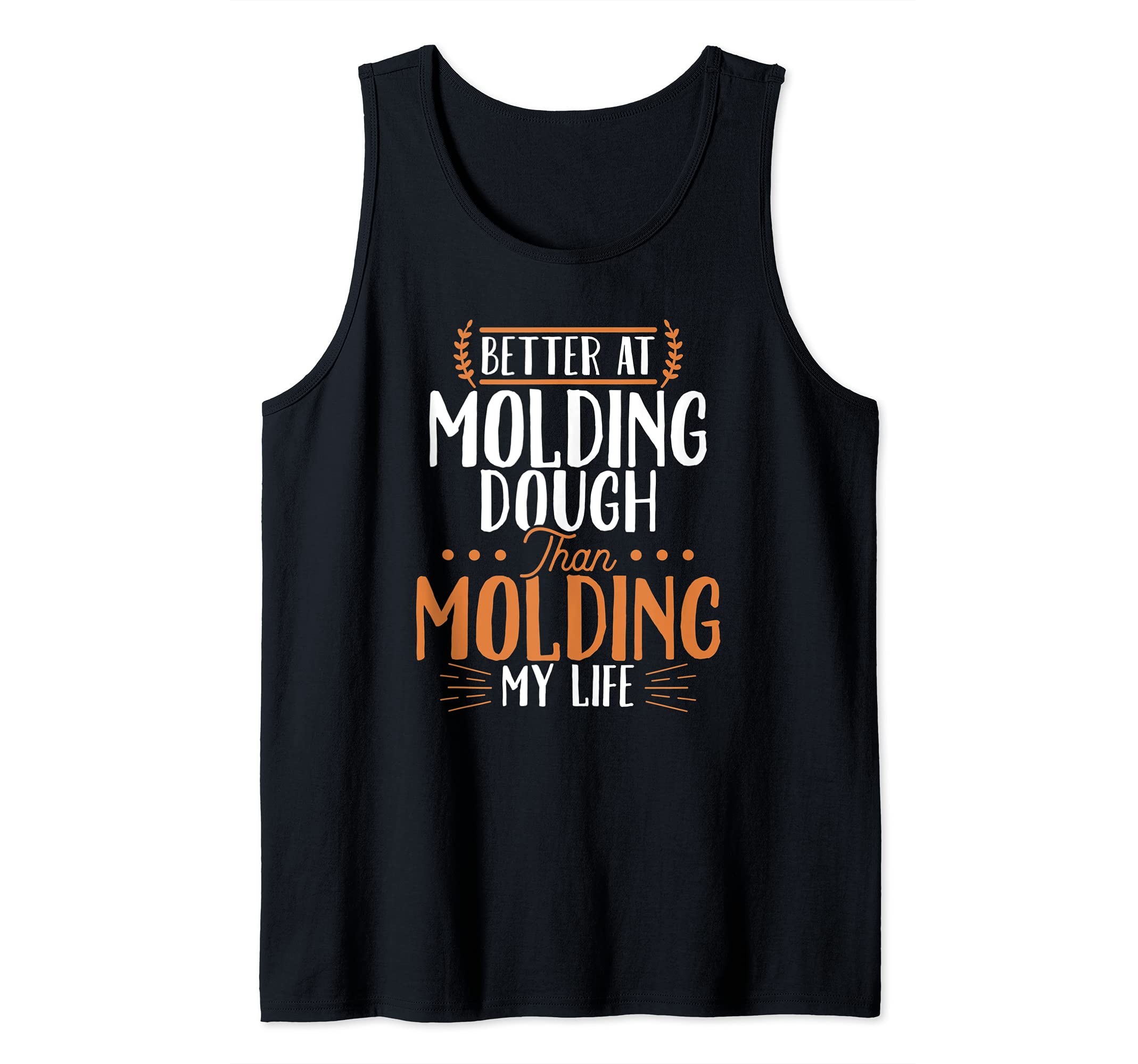 Better At Molding Dough Than Molding My Life Funny Baker Tank Top