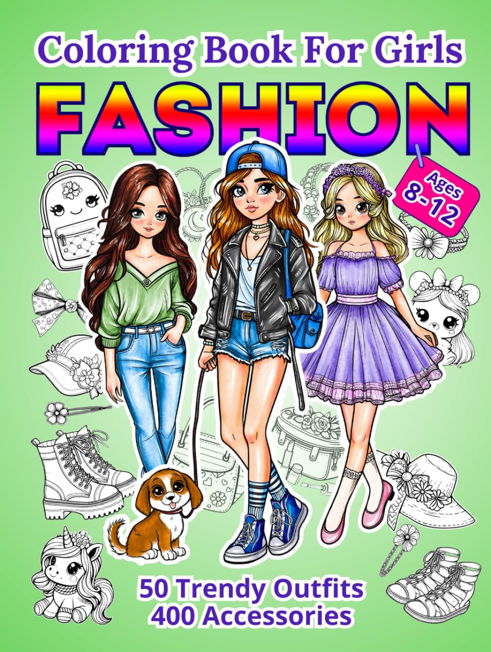 Fashion Coloring Book for Girls Ages 8-12 years old: 50 Trendy Outfits and 400 Accessories for Creative Fashionistas - A Stylish Adventure for Creative Kids and Teens