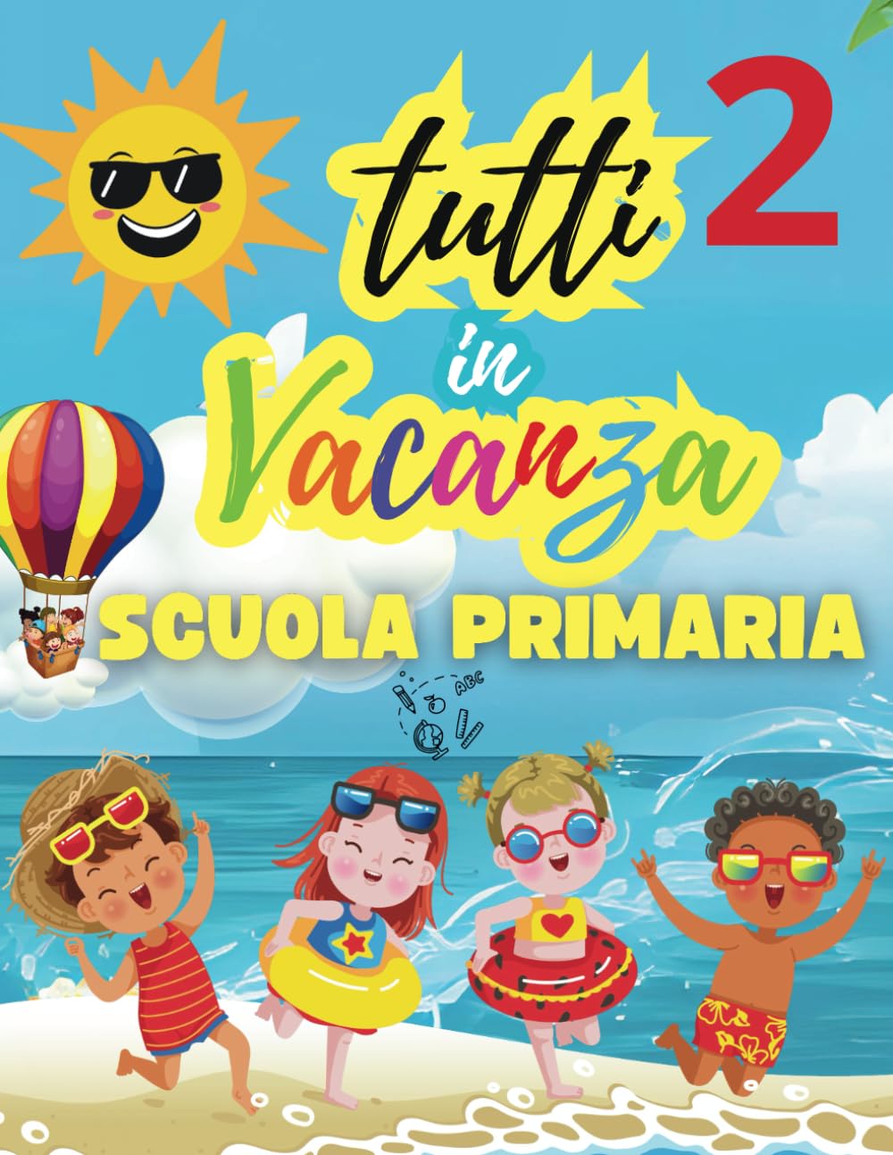 Tutti in Vacanza: Scuola Elementare +7 ANNI COMPITI PER LE VACANZE ESTIVE ( Edizione a Colori )