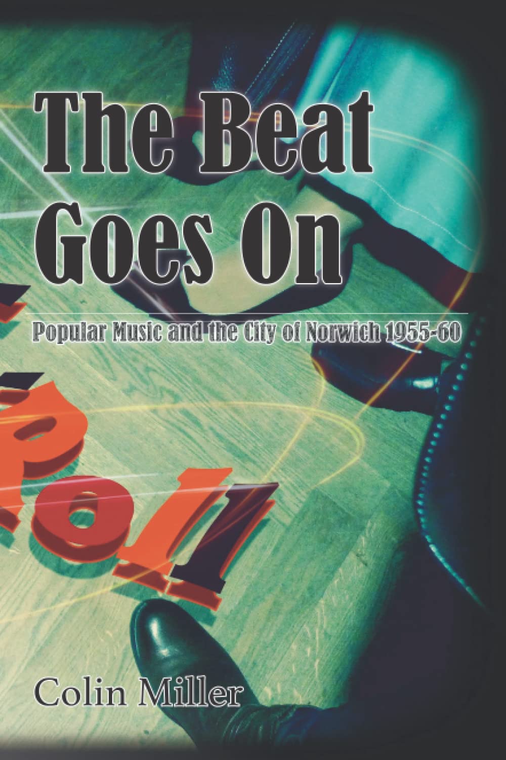 The Beat Goes On: Popular Music and the City of Norwich 1955-60