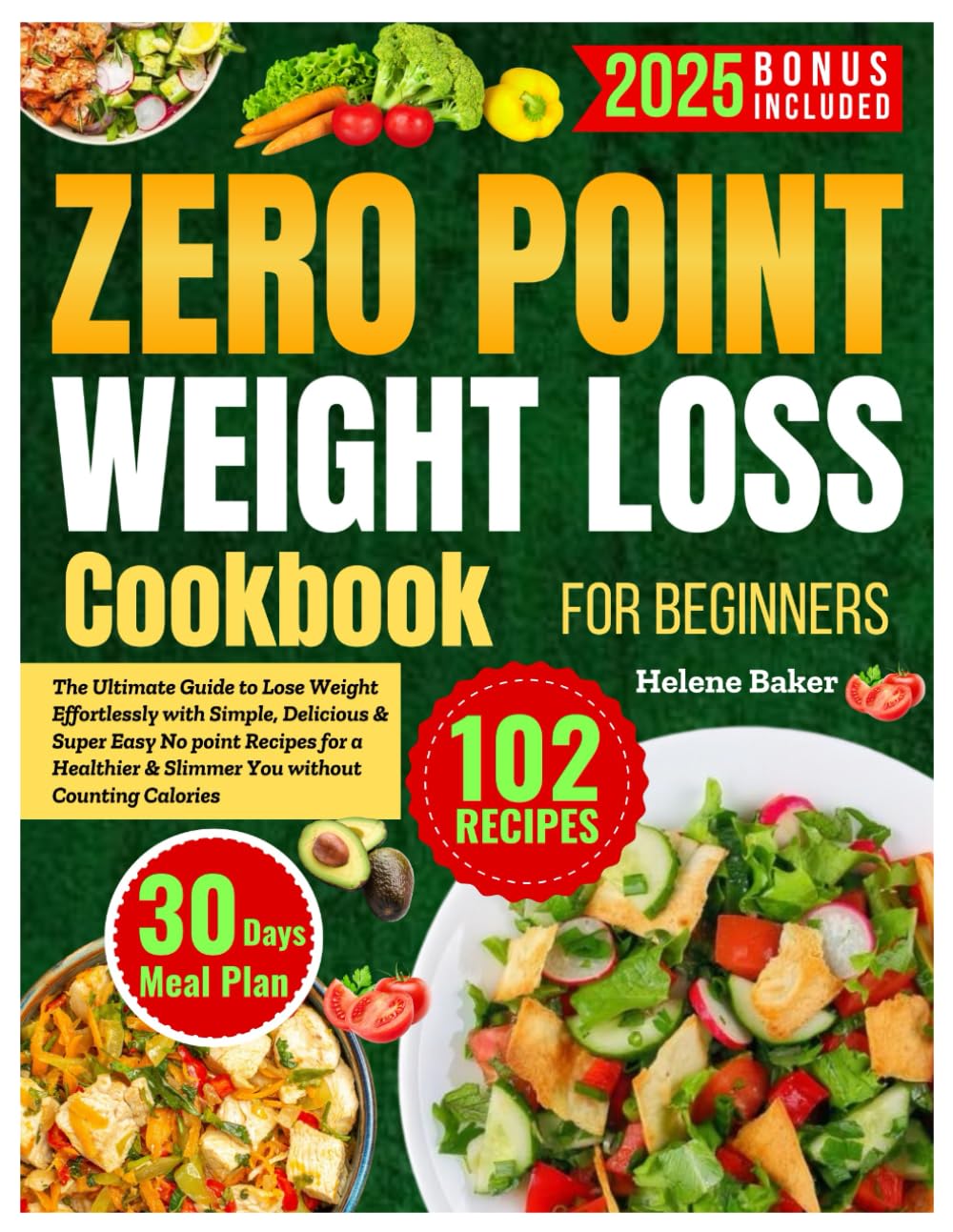 Zero Point Weight Loss Cookbook for Beginners: The Ultimate Guide to Lose Weight Effortlessly with Simple Delicious & Super Easy No Point Recipes for ... Counting Calories and a 30 Day Meal Plan