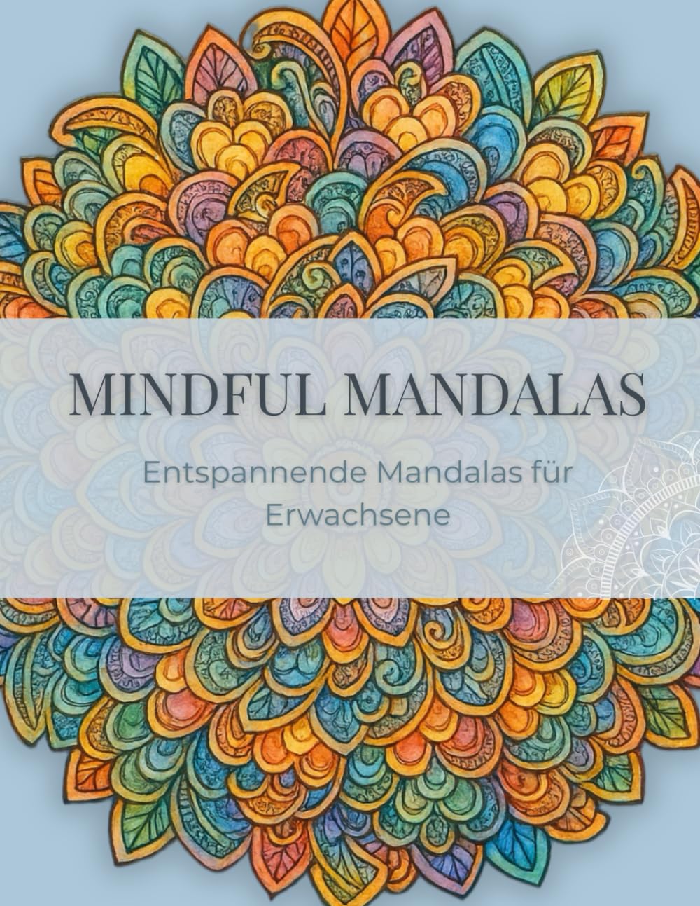 Mindful Mandalas, Stressabbau Malbuch für Erwachsene: 50 Mandalas – Einseitig bedruckt zum Ausmalen für Erwachsene – Stressabbau, Kreativität & Entspannung