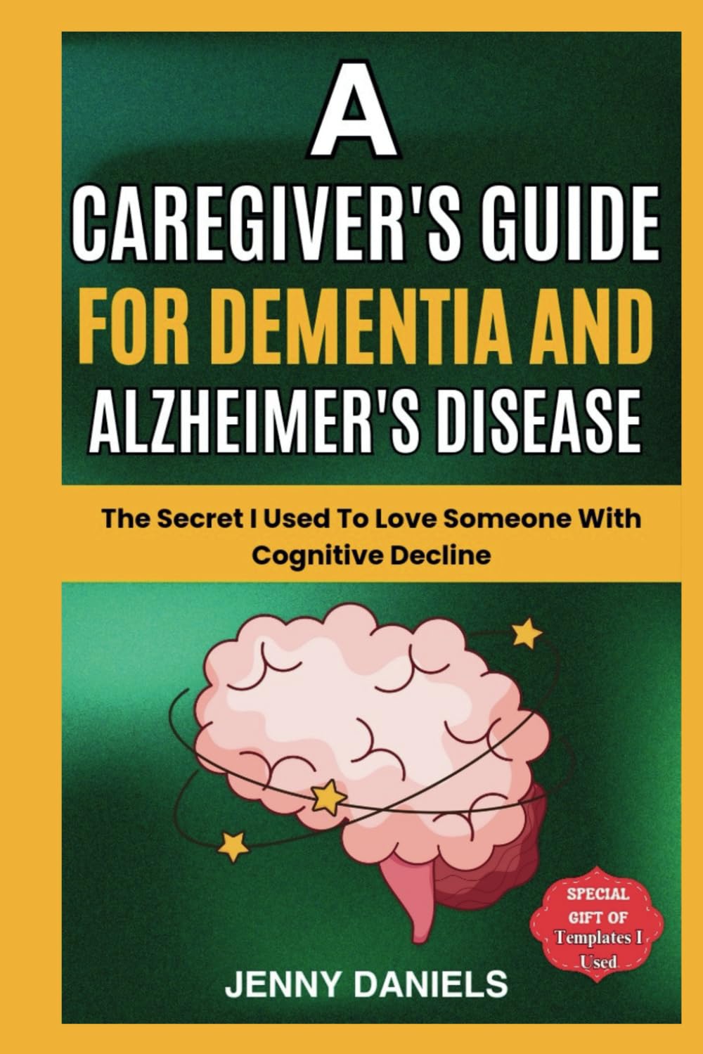 A Caregiver's Guide for Dementia and Alzheimer's Disease: The Secret I Used to Love Someone With Cognitive Decline