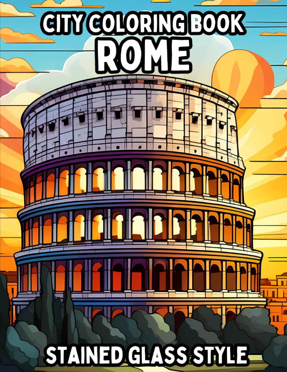 City Coloring Book: Rome 50+ Beautiful Coloring Pages in Stained Glass Style for Easy Coloring for Adults, Teens, Kids and Seniors of All Ages (City Coloring Books)