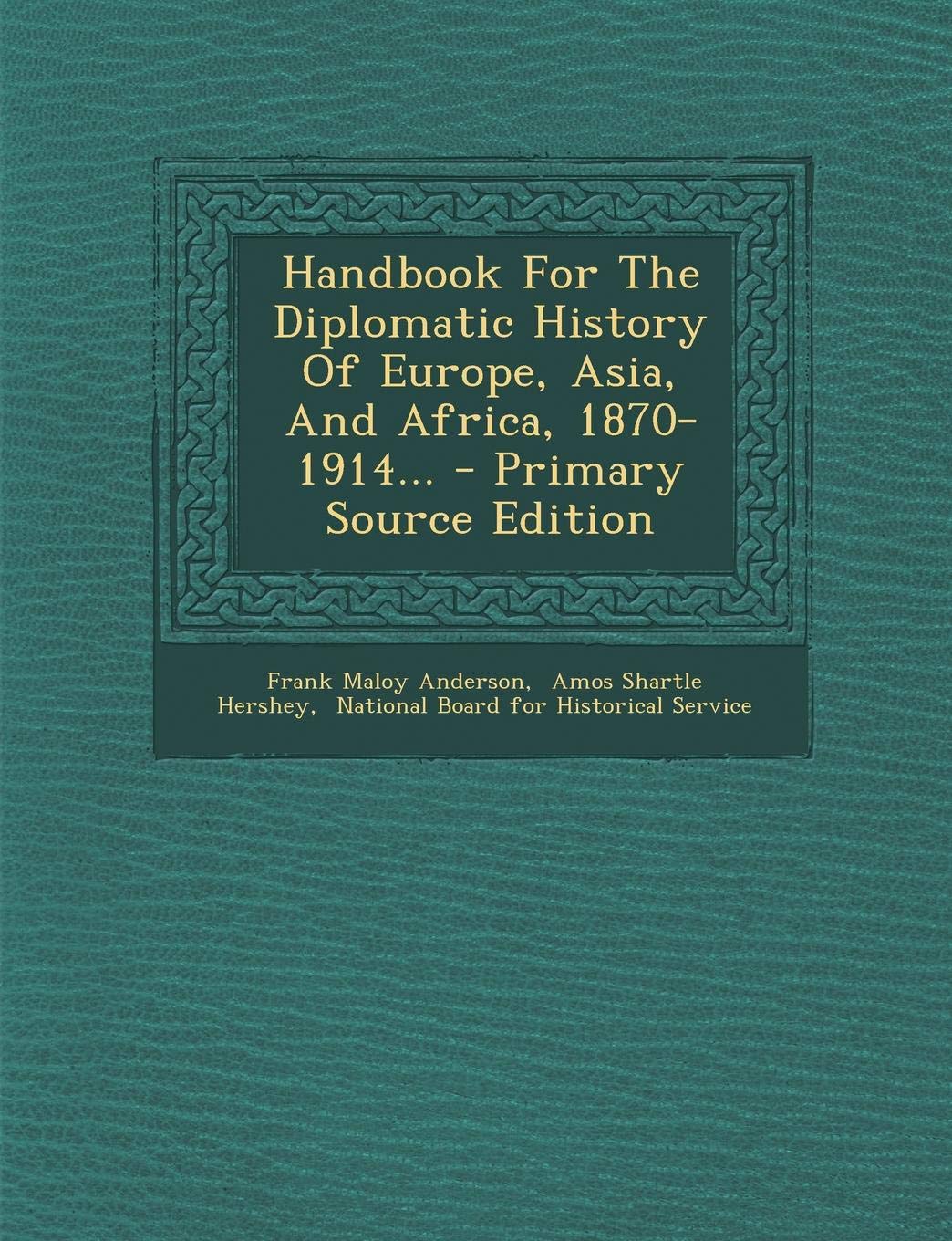 Handbook For The Diplomatic History Of Europe, Asia, And Africa, 1870-1914... - Primary Source Edition