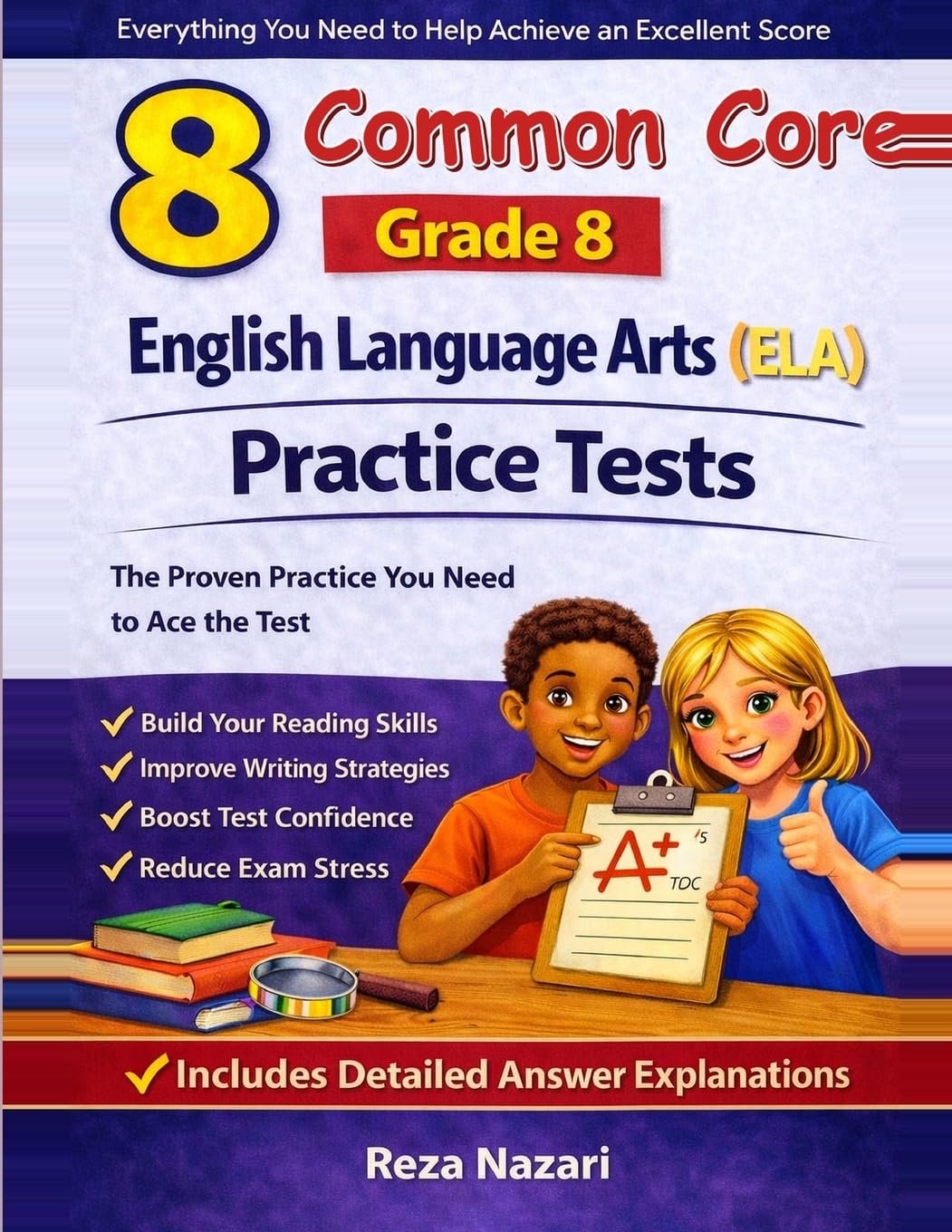 8 Common Core Grade 8 English Language Arts (ELA) Practice Tests: Comprehensive Practice To Help Students Master The Common Core Assessment