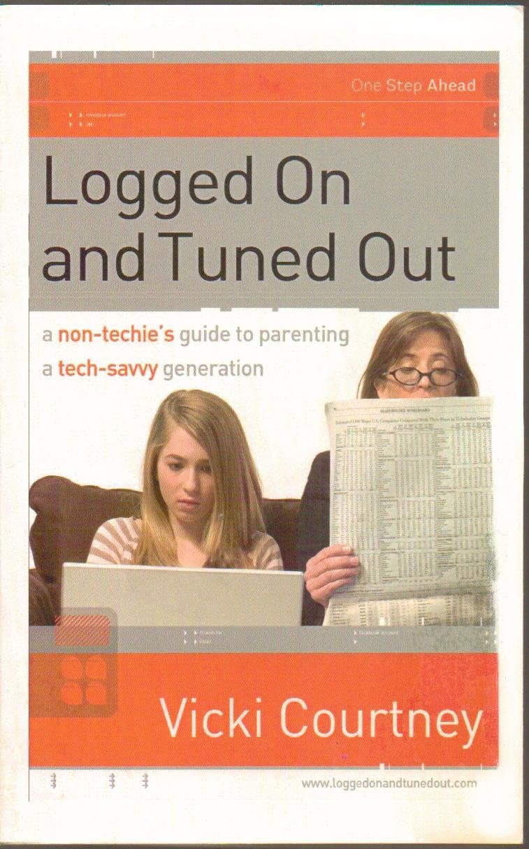 Logged On and Tuned Out: A Non-Techie's Guide to Parenting a Tech-Savvy Generation (One Step Ahead Series)