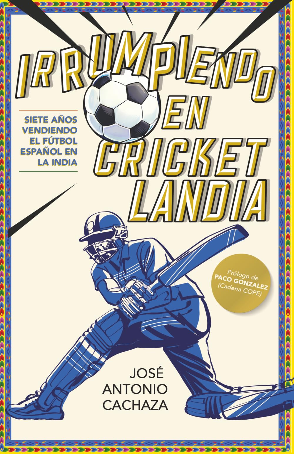 Irrumpiendo en Cricketlandia: Siete años vendiendo el fútbol español en la India