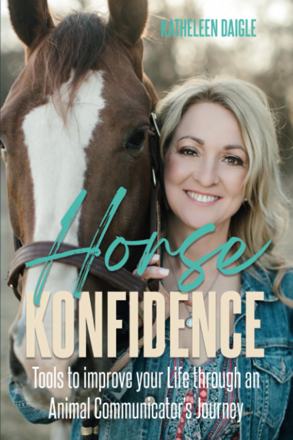 Horse Konfidence: Tools to improve your Life through an Animal Communicator’s journey
