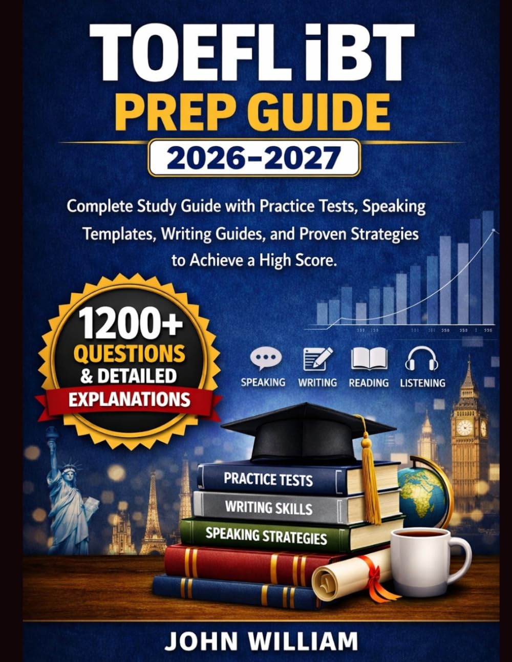 TOEFL iBT PREP GUIDE 2026–2027: Complete Study Guide with Practice Tests, Speaking Templates, Writing Guides, and Proven Strategies to Achieve a High Score.