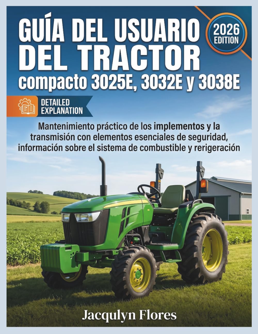Guía del usuario del tractor compacto 3025E, 303: Mantenimiento práctico de los implementos y la transmisión con elementos esenciales de seguridad, ... el sistema de combustible y refrigeración,