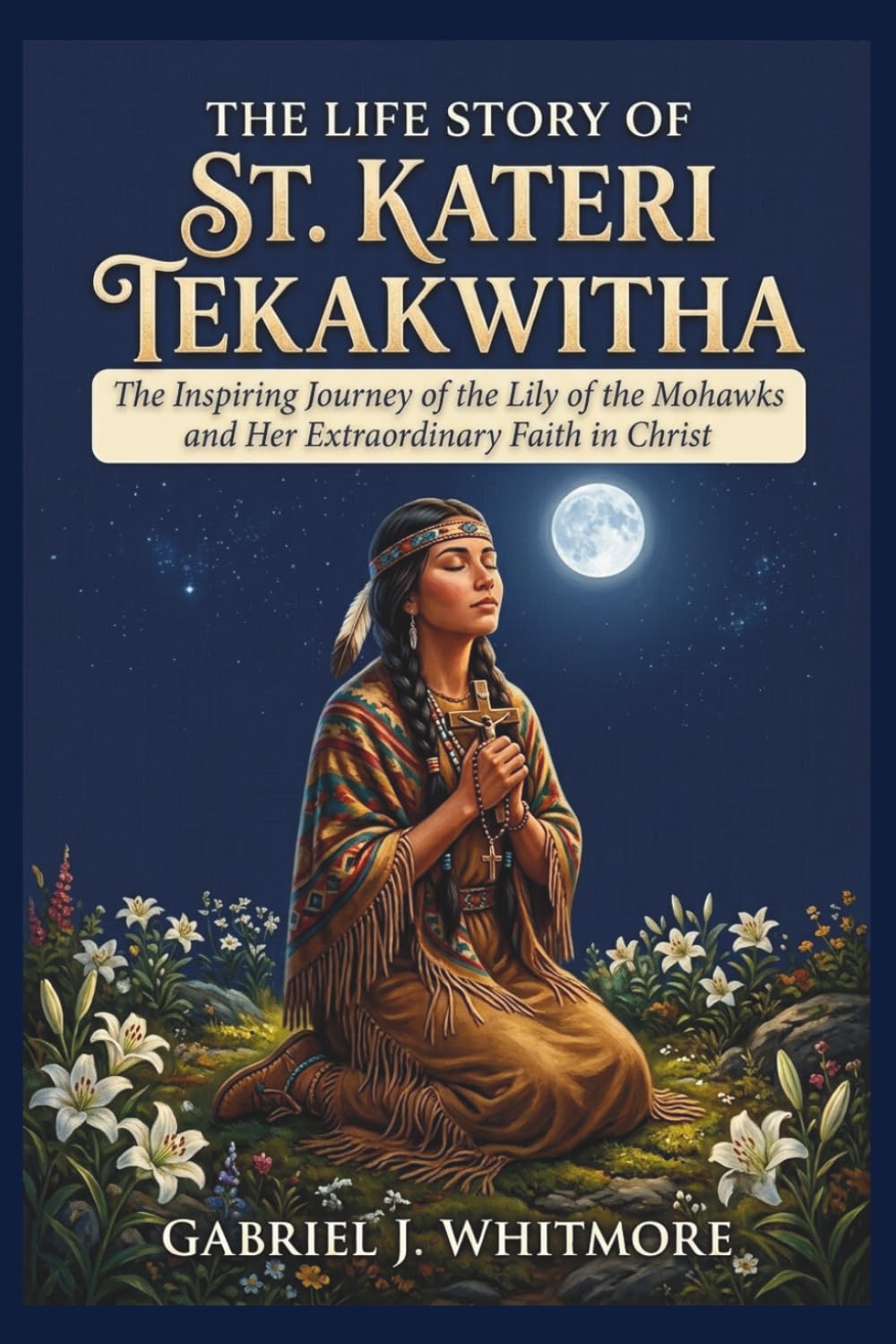 THE LIFE STORY OF ST. KATERI TEKAKWITHA (Lives of the Sacred Witnesses)