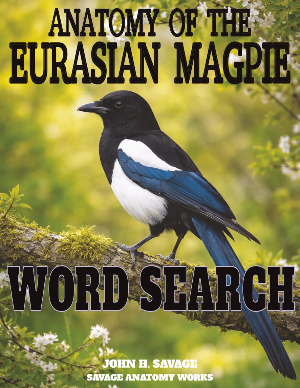 ANATOMY OF THE EURASIAN MAGPIE WORD SEARCH: AVIAN CORVID PHYSIOLOGY AND STRUCTURAL BIOLOGY PUZZLE BOOK (Savage Anatomy)