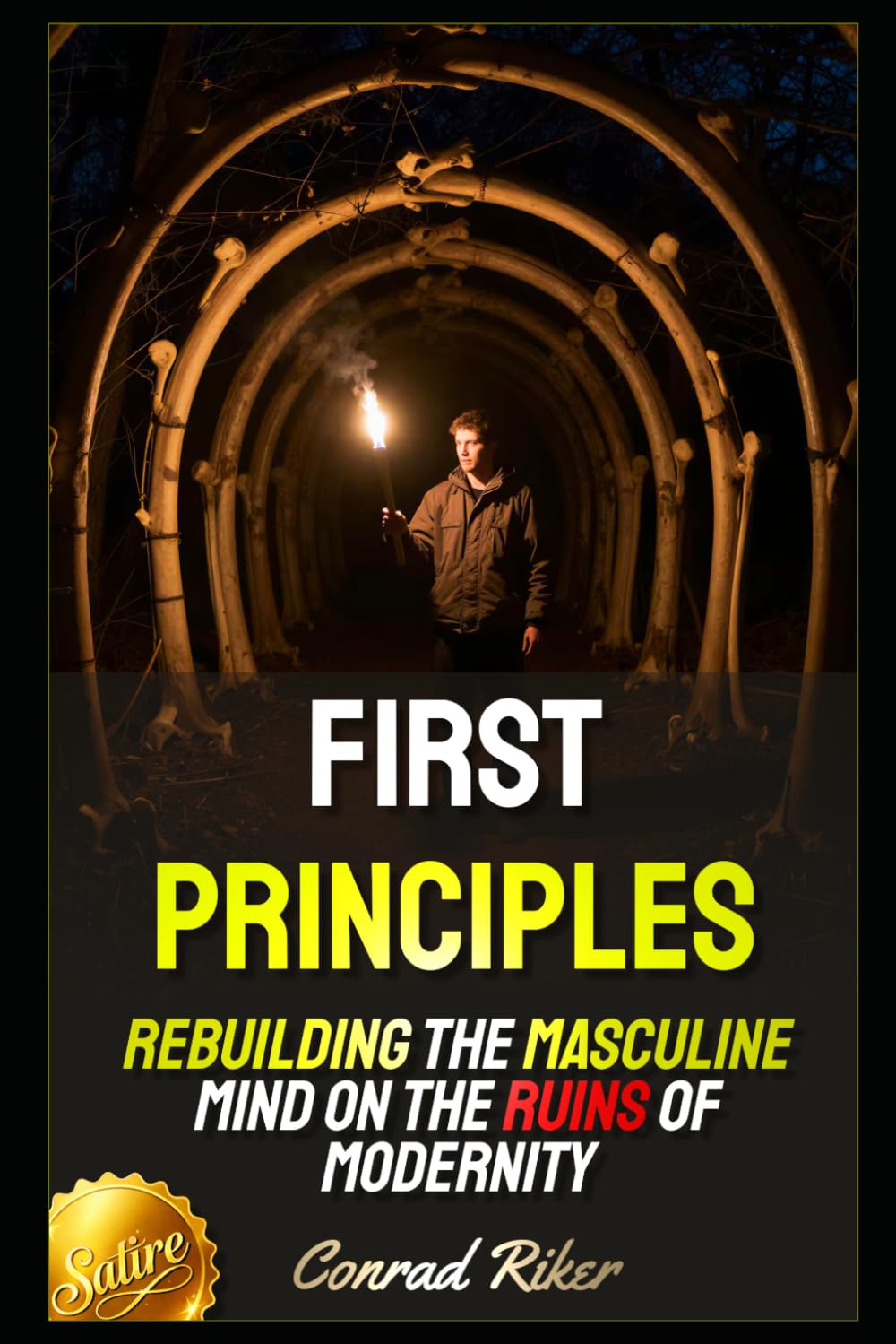 First Principles: Rebuilding the Masculine Mind on the Ruins of Modernity (Redpilled Counter Cultural Reformation (Satire))