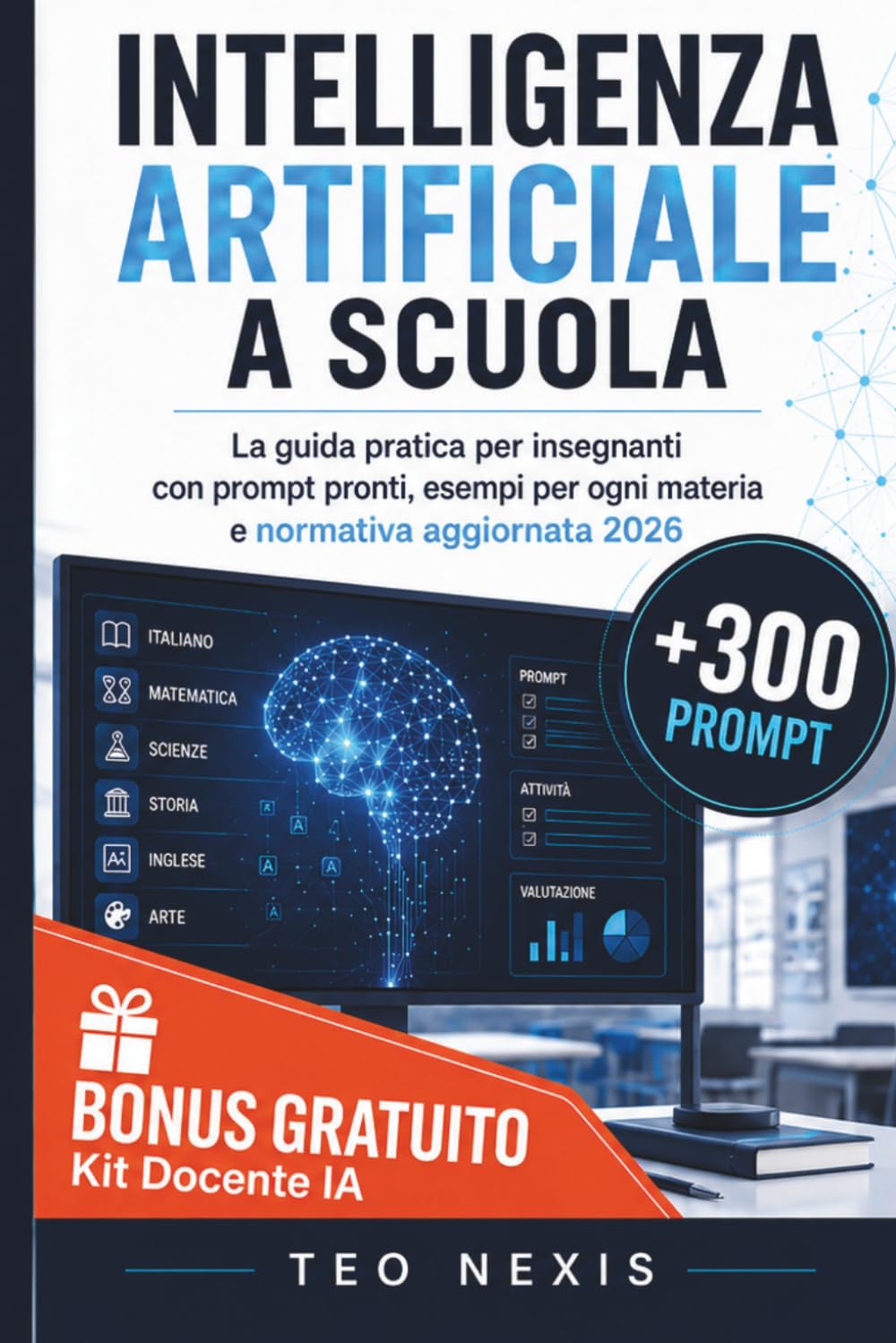 Intelligenza Artificiale a Scuola: Guida Pratica alla Didattica con l'IA: Prompt Pronti per Ogni Materia, Normativa AI Act e MIM 2025, Strumenti per Docenti di Ogni Ordine e Grado