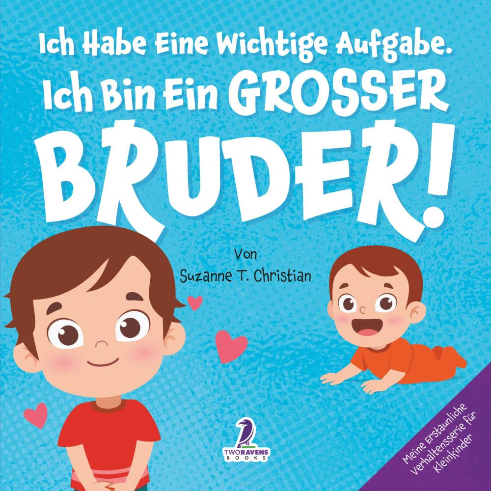 Ich Habe Eine Wichtige Aufgabe. Ich Bin Ein Grosser Bruder!: Affirmationsbuch für Kleinkinder Ein Geschwisterchen Kommt! (2–4 Jahren) (Meine Erstaunliche Verhaltensserie Für Kleinkinder)