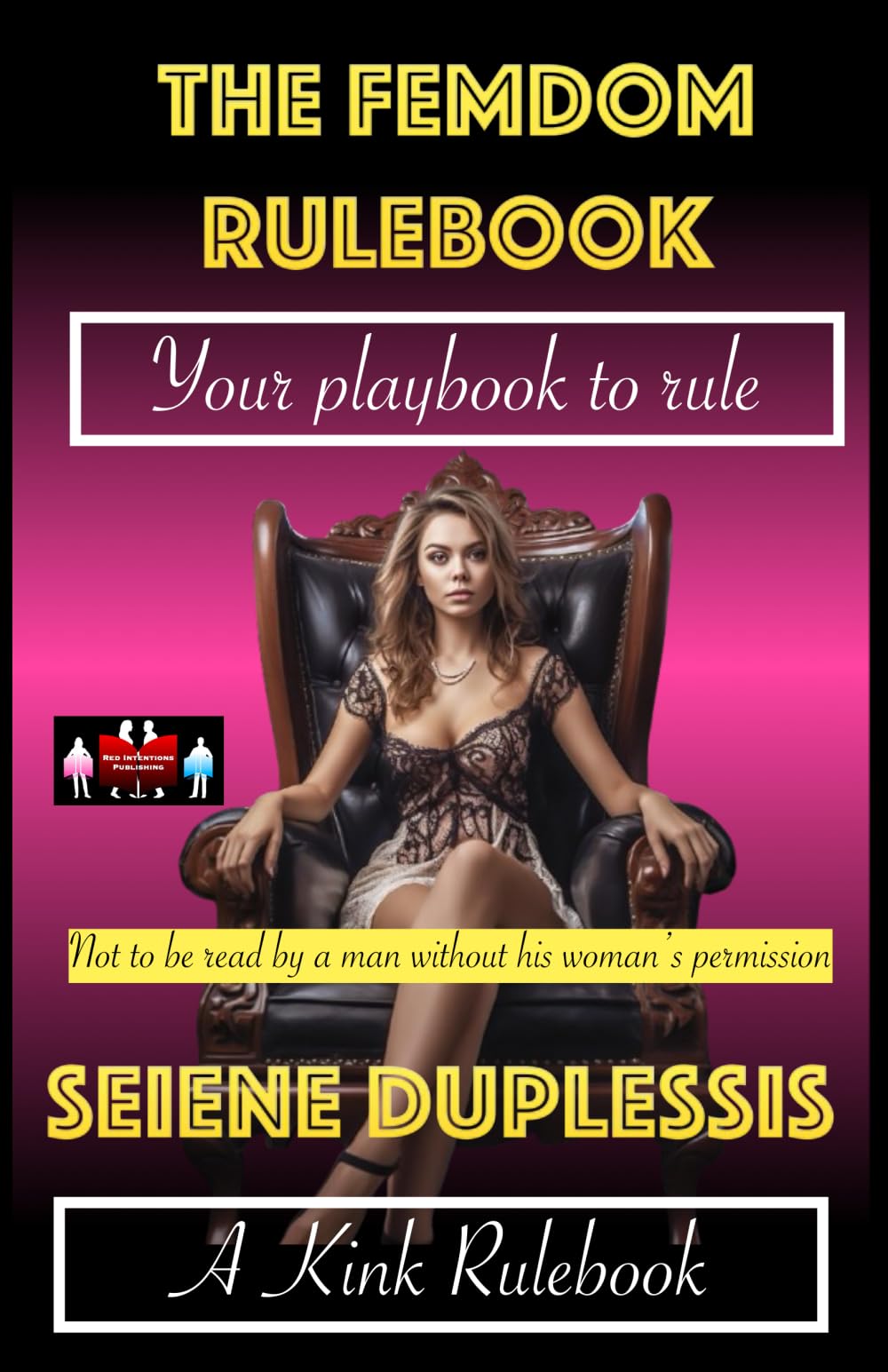 The Femdom Rulebook: Your playbook to rule: 1 (A Kink Rulebook)